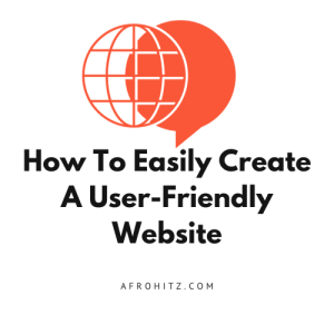 How To Easily Create A User-Friendly Website