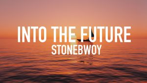 Stonebwoy - Into The Future (Lyrics)
